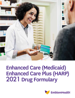 Medicaid) Enhanced Care Plus (HARP) 2021 Drug Formulary Emblemhealth Enhanced Care and Enhanced Care Plus Formulary 2021 Formulary (List of Covered Drugs