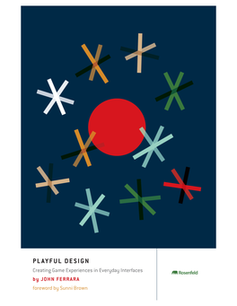 PLAYFUL DESIGN DESIGN PLAYFUL Game Design Is a Sibling to Software and Web Design, but They’Re Siblings That Grew up in Different Houses