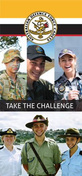 Take the Challenge 24,000 Cadets and 450 Units Throughout Australia - Have the Opportunity to Join One of the Three So There Is Bound to Be One Near You