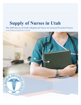 Supply of Nurses in Utah the 2020 Survey of Utah’S Registered Nurses & Licensed Practical Nurses Utah Medical Education Council