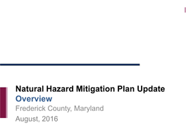 Natural Hazard Mitigation Plan Update Overview Frederick County, Maryland August, 2016 Hazard Mitigation Planning