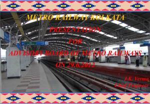 Metro Railway Kolkata Presentation for Advisory Board of Metro Railways on 29.6.2012
