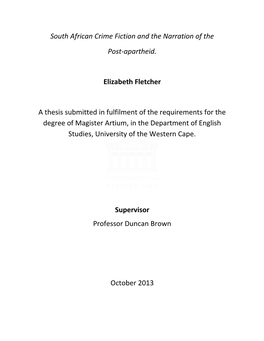 South African Crime Fiction and the Narration of the Post-Apartheid. Elizabeth Fletcher a Thesis Submitted in Fulfilment Of