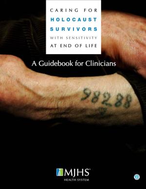 A Guidebook for Clinicians CARING for HOLOCAUST SURVIVORS with SENSITIVITY at END of LIFE