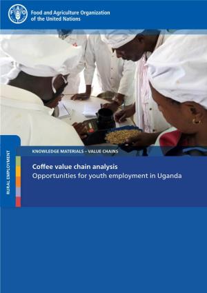Coffee Value Chain Analysis Opportunities for Youth Employment in Uganda RURAL EMPLOYMENT RURAL EMPLOYMENT KNOWLEDGE MATERIALS – VALUE CHAINS