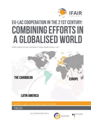 EU-LAC COOPERATION in the 21St CENTURY: COMBINING EFFORTS in a GLOBALISED WORLD IFAIR Impact Group ‘Lacalytics’ Policy Paper Series, Vol.1