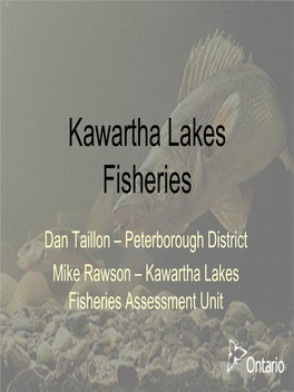 Kawartha Lakes Fisheries Assessment Unit Presentation Outline