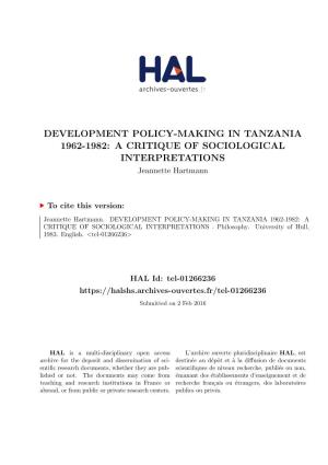 DEVELOPMENT POLICY-MAKING in TANZANIA 1962-1982: a CRITIQUE of SOCIOLOGICAL INTERPRETATIONS Jeannette Hartmann