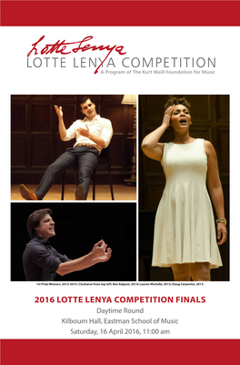 2016 LOTTE LENYA COMPETITION FINALS Daytime Round Kilbourn Hall, Eastman School of Music Saturday, 16 April 2016, 11:00 Am About the Lotte Lenya Competition