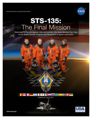 STS-135: the Final Mission Dedicated to the Courageous Men and Women Who Have Devoted Their Lives to the Space Shuttle Program and the Pursuit of Space Exploration