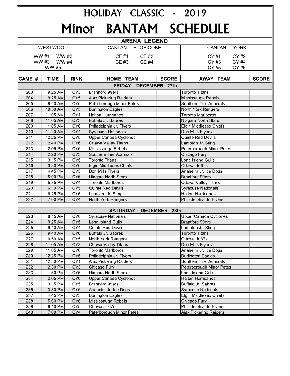 Minor BANTAM SCHEDULE ARENA LEGEND WESTWOOD CANLAN - ETOBICOKE CANLAN - YORK WW #1 WW #2 CE #1 CE #2 CY #1 CY #2 WW #3 WW #4 CE #3 CE #4 CY #3 CY #4 WW #5 CY #5 CY #6