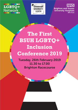 The First BSUH LGBTQ+ Inclusion Conference 2019 Tuesday, 26Th February 2019 11.30 to 17.00 Brighton Racecourse the First BSUH LGBTQ+ Inclusion Conference 2019