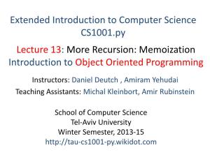 Recursion: Memoization Introduction to Object Oriented Programming Instructors: Daniel Deutch , Amiram Yehudai Teaching Assistants: Michal Kleinbort, Amir Rubinstein