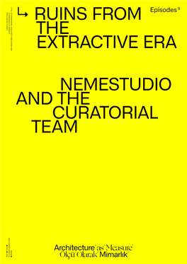 Ruins from the Extractive Era Nemestudio and the Curatorial Team Extractivist Era, Ruin, Waste