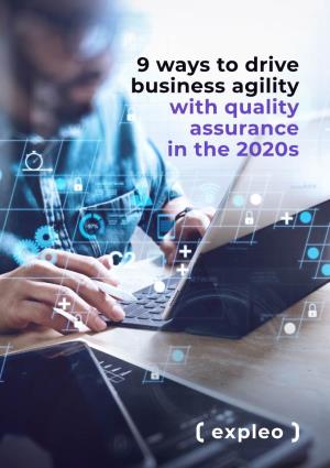 9 Ways to Drive Business Agility with Quality Assurance in the 2020S