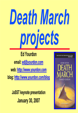 Death March Projects Ed Yourdon Email: Ed@Yourdon.Com Web: Blog