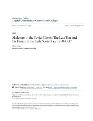 Skeletons in the Soviet Closet: the Last Tsar and His Family in the Early Soviet Era, 1918-1937 Olivia Chap Connecticut College, Ochap@Conncoll.Edu