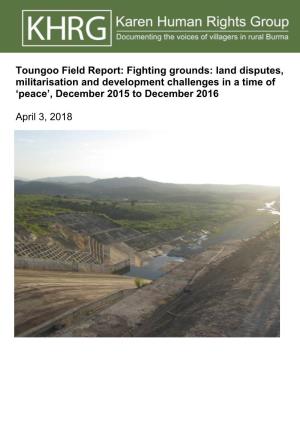 Toungoo Field Report: Fighting Grounds: Land Disputes, Militarisation and Development Challenges in a Time Of