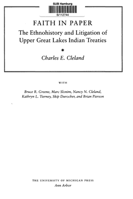 FAITH in PAPER the Ethnohistory and Litigation of Upper Great Lakes Indian Treaties # Charles E
