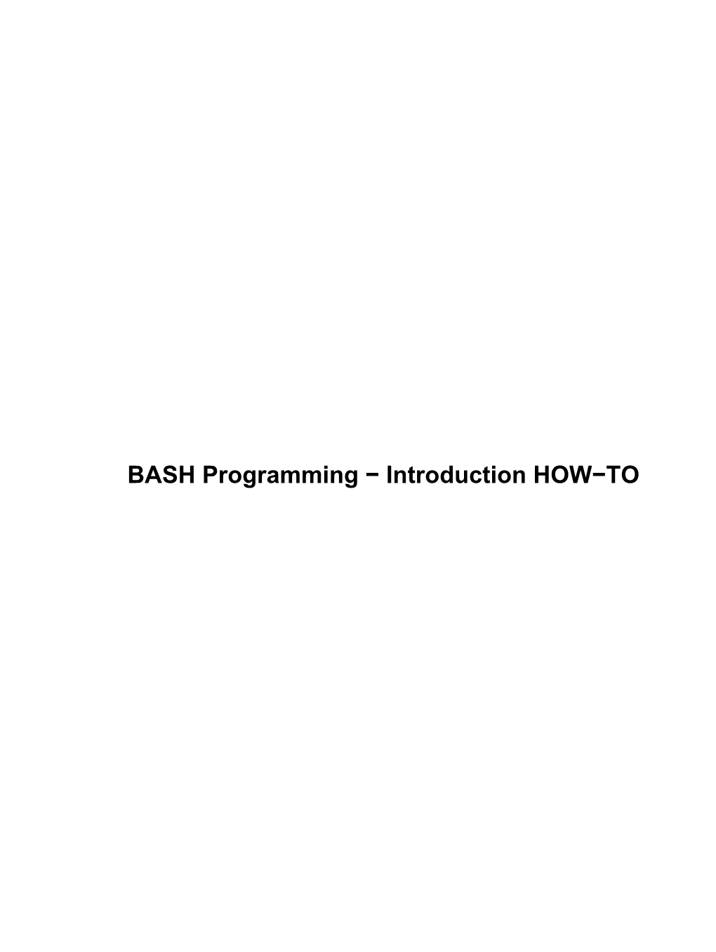 BASH Programming − Introduction HOW−TO BASH Programming − Introduction HOW−TO