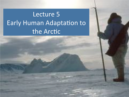 Lecture 5 Early Human Adaptason to the Arcsc