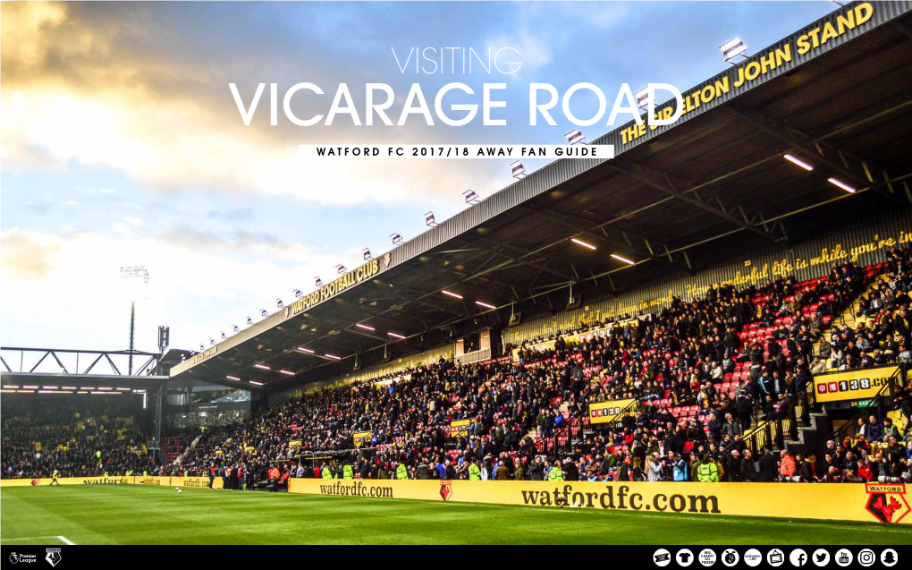VISITING VICARAGE ROAD WATFORD FC 2017/18 AWAY FAN GUIDE Thank You for Choosing to Come and Watch Your Team at Watford FC