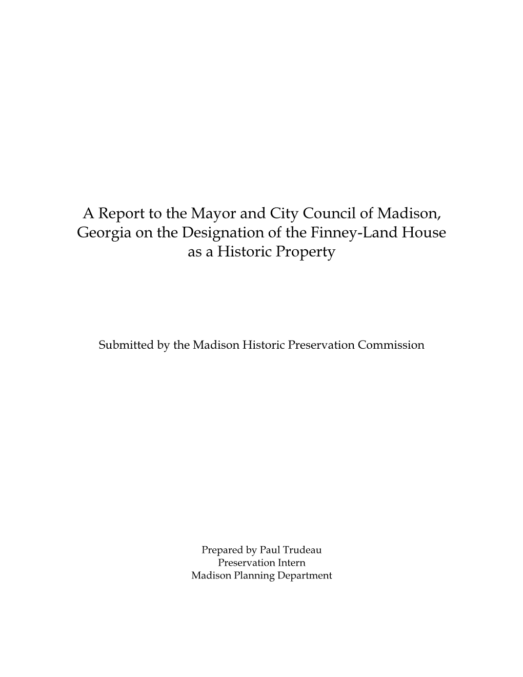 A Report to the Mayor and City Council of Madison, Georgia on the Designation of the Finney-Land House As a Historic Property