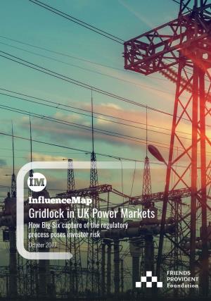 Gridlock in UK Power Markets How Big Six Capture of the Regulatory Process Poses Investor Risk October 2017