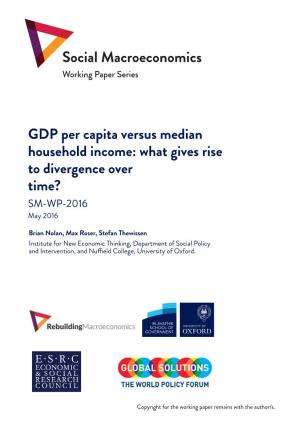 GDP Per Capita Versus Median Household Income: What Gives Rise to Divergence Over Time? SM-WP-2016 May 2016