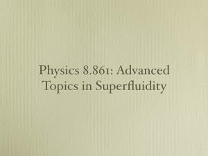 Physics 8.861: Advanced Topics in Superﬂuidity • My Plan for This Course Is Quite Diﬀerent from the Published Course Description