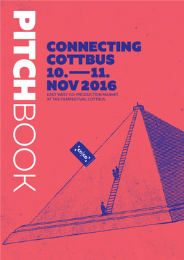 1 PITCHBOOK 2016 CONNECTING COTTBUS TABLE of CONTENTS East West Co-Production Market at the Filmfestival Cottbus