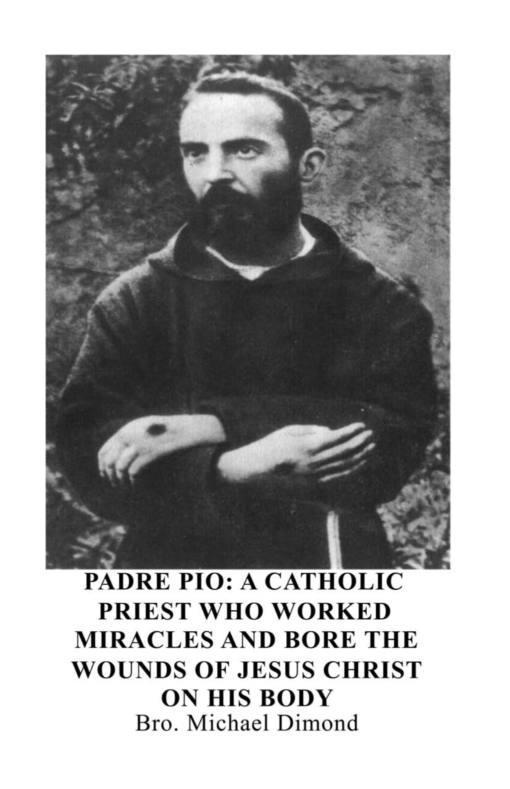 Padre Pio: a Catholic Priest Who Worked Miracles and Bore the Wounds of Jesus Christ on His Body