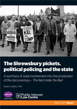The Shrewsbury Pickets, Political Policing and the State a Summary of State Involvement Into the Production of the Documentary – the Red Under the Bed
