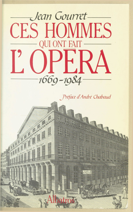 Ces Hommes Qui Ont Fait L'opéra. 1669-1984