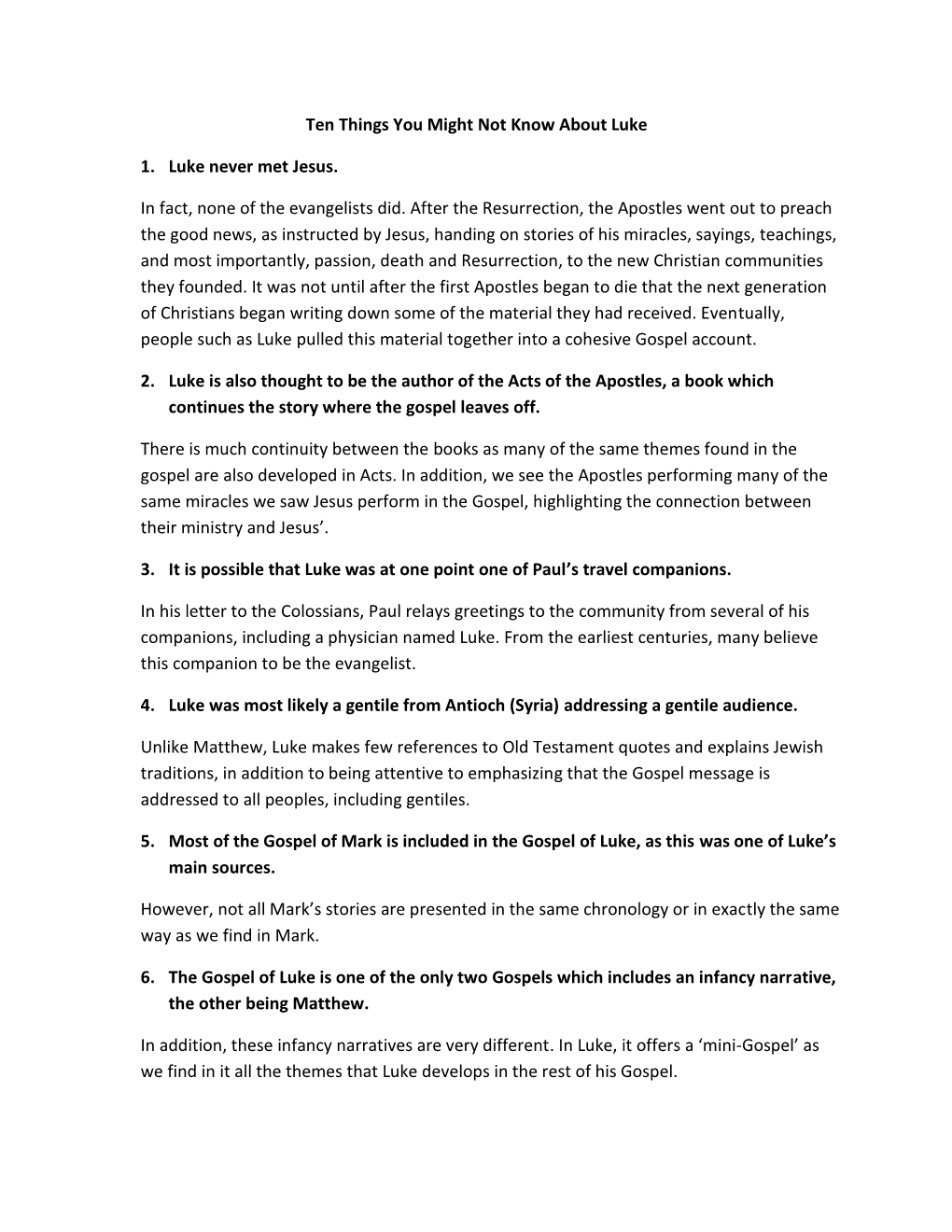 Ten Things You Might Not Know About Luke 1. Luke Never Met Jesus. in Fact, None of the Evangelists Did. After the Resurrection