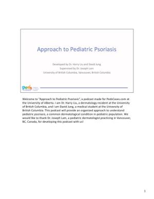 Approach to Pediatric Psoriasis”, a Podcast Made for Pedscases.Com at the University of Alberta