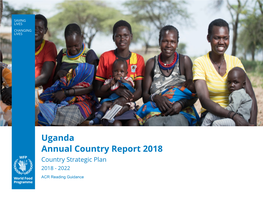 Uganda Annual Country Report 2018 Country Strategic Plan 2018 - 2022 ACR Reading Guidance Table of Contents Summary