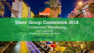 Crosshead Monitoring Users’ Group Conference 2018 Crosshead Monitoring Glyn Learmonth Equipment Analyst, Windrock
