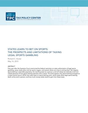 STATES LEARN to BET on SPORTS: the PROSPECTS and LIMITATIONS of TAXING LEGAL SPORTS GAMBLING Richard C