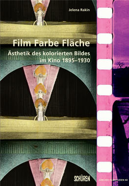 Film Farbe Fläche. Ästhetik Des Kolorierten Bildes Im Kino 1895–1930