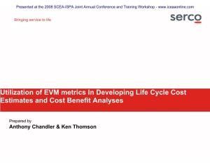 Utilization of EVM Metrics in Developing Life Cycle Cost Estimates and Cost Benefit Analyses