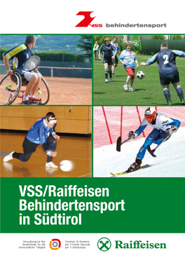 VSS/Raiffeisen Behindertensport in Südtirol Impressum Herausgeber: Verband Der Sportvereine Südtirols (VSS), Referat Behindertensport Brennerstraße 9, 39100 Bozen Tel