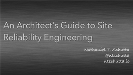 An Architect's Guide to Site Reliability Engineering Nathaniel T