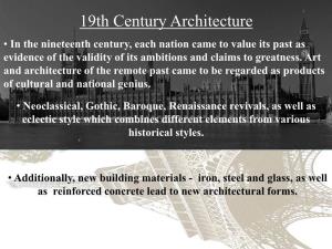 19Th Century Architecture • in the Nineteenth Century, Each Nation Came to Value Its Past As Evidence of the Validity of Its Ambitions and Claims to Greatness