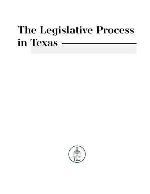 The Legislative Process in Texas the Legislative Process in Texas