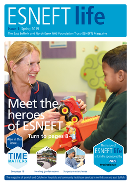 ESNEFT Life Issue 1: Spring 2019 the East Suffolk and North Essex NHS Foundation Trust (ESNEFT) Magazine