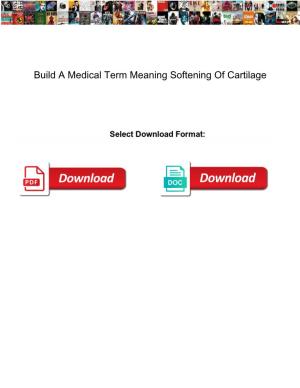 Build a Medical Term Meaning Softening of Cartilage