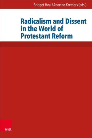 Radicalism and Dissent in the World of Protestant Reform