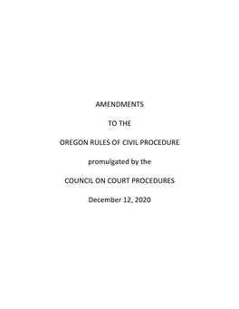 Amendments to the Oregon Rules of Civil Procedure Have Been Promulgated by the Council on Court Procedures for Submission to the 2021 Legislative Assembly