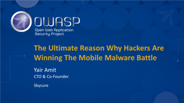 The Ultimate Reason Why Hackers Are Winning the Mobile Malware Battle Yair Amit CTO & Co-Founder Skycure Meet the Speaker